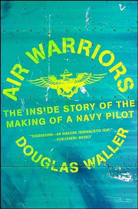 Air Warriors: The Inside Story Of The Making Of A Navy Pilot-..