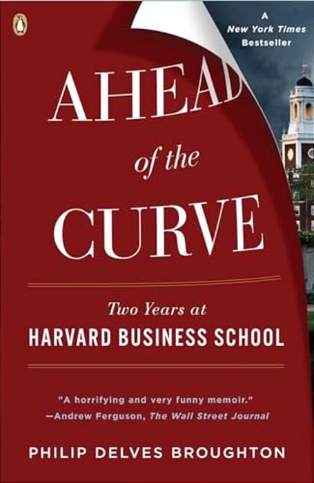 Ahead Of The Curve: Two Years At Harvard Business School-..
