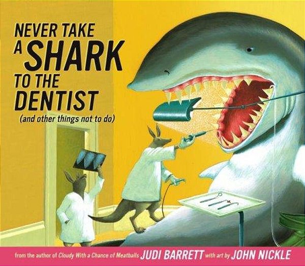 Never Take A Shark To The Dentist: (And Other Things Not To Do)-..