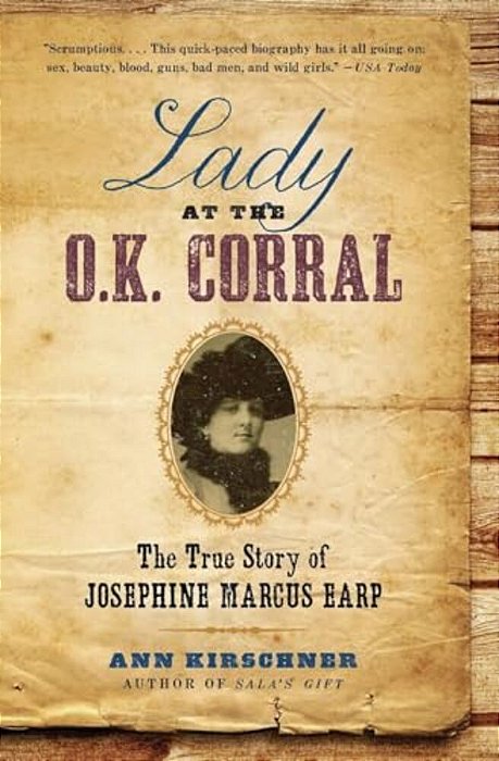 Lady At The O. K. Corral: The True Story Of Josephine Marcus Earp-..
