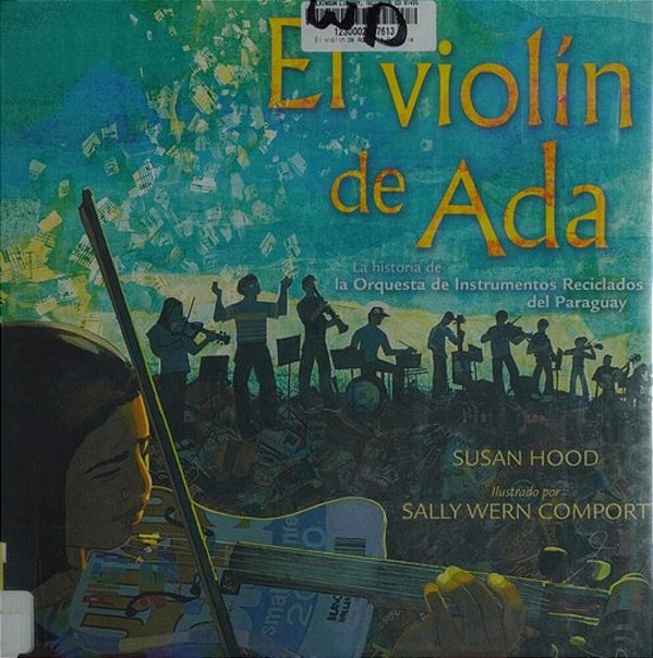 El Violín De Ada (Ada's Violin): La Historia De La Orquesta De Instrumentos Reciclados Del Paraguay-..