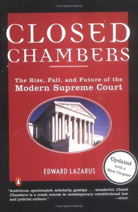 Closed Chambers: The Rise, Fall, And Future Of The Modern Supreme Court-..