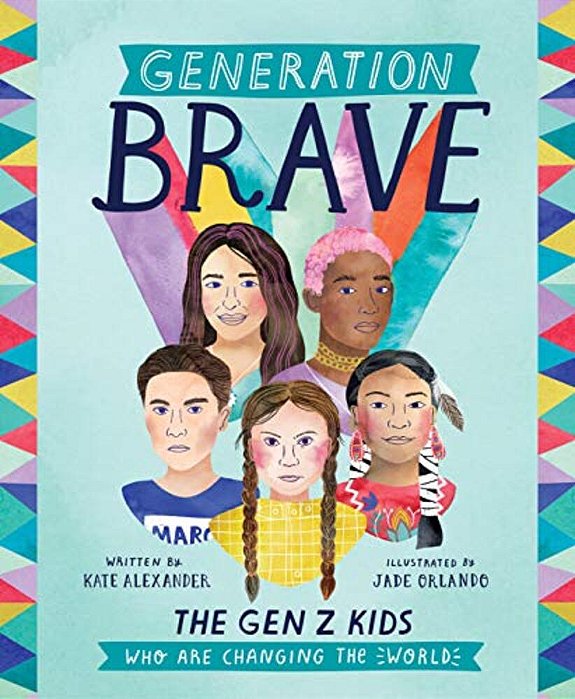 Generation Brave: The Gen Z Kids Who Are Changing The World-..