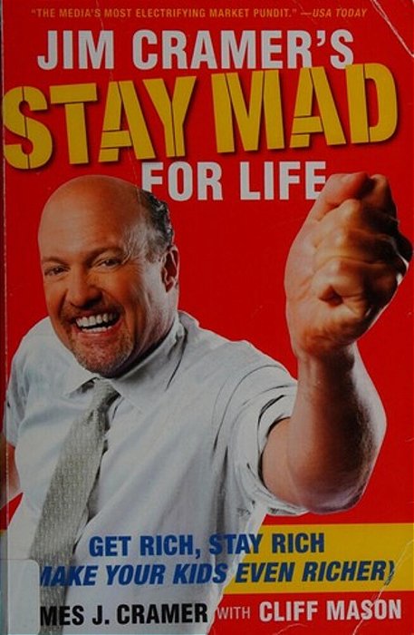 Jim Cramer's Stay Mad For Life: Get Rich, Stay Rich (Make Your Kids Even Richer)-..