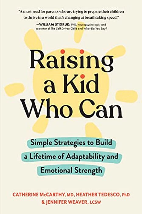 Raising A Kid Who Can: Simple Strategies To Build A Lifetime Of Adaptability And Emotional Strength-..