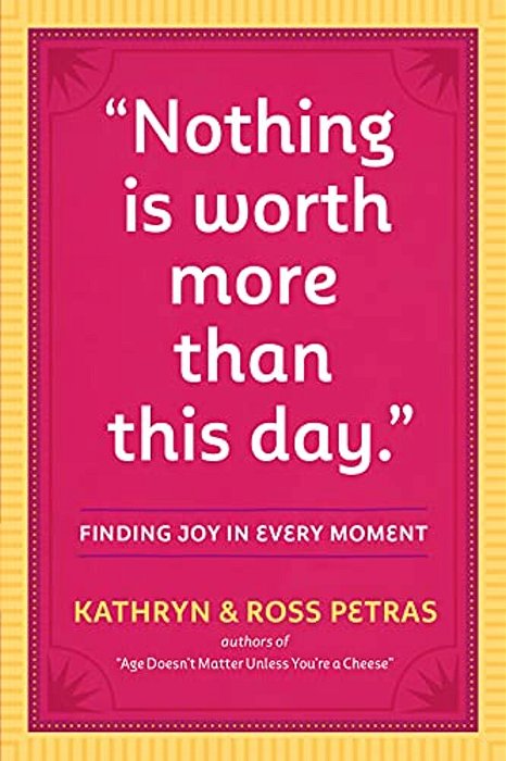 Nothing Is Worth More Than This Day.: Finding Joy In Every Moment-..