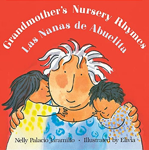 Grandmother's Nursery Rhymes/Las Nanas De Abuelita: Lullabies, Tongue Twisters, And Riddles From South America/Canciones De Cuna, Trabalenguas Y Adivi-..