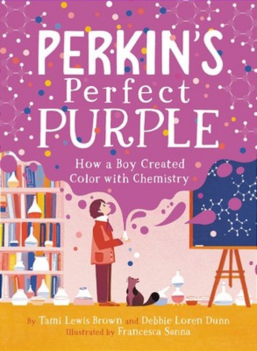 Perkin's Perfect Purple: How A Boy Created Color With Chemistry-..