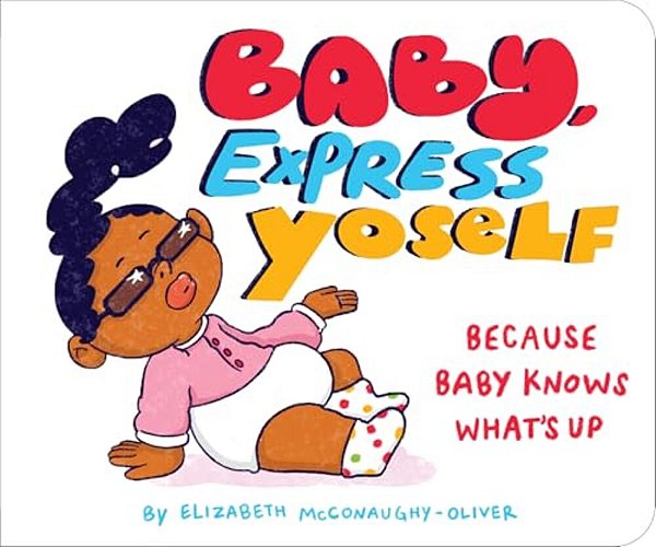 Baby, Express Yoself: Because Baby Knows What's Up-..