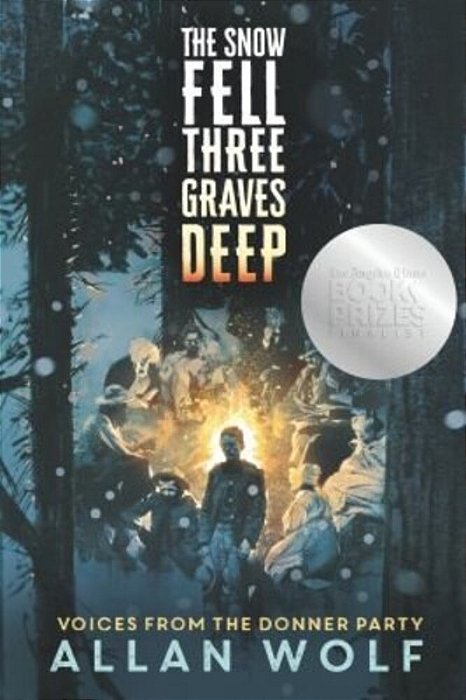 The Snow Fell Three Graves Deep: Voices From The Donner Party-..