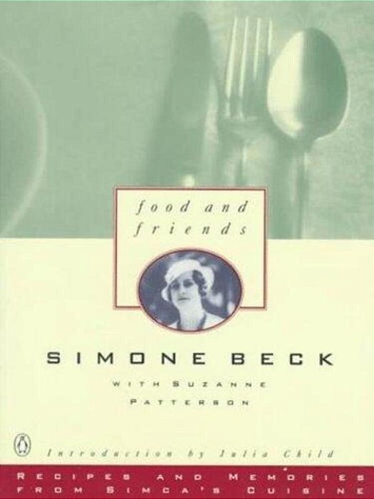 Food And Friends: Recipes And Memories From Simca's Cuisine: A Cookbook-..
