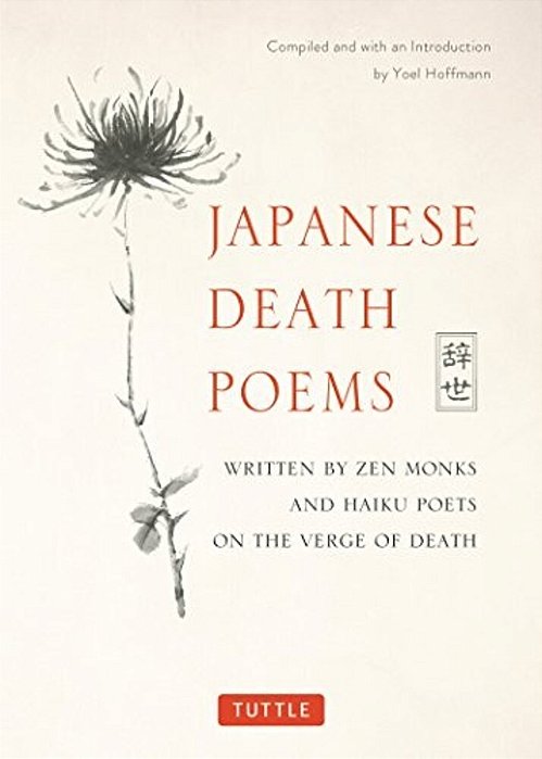 Japanese Death Poems: Written By Zen Monks And Haiku Poets On The Verge Of Death-..
