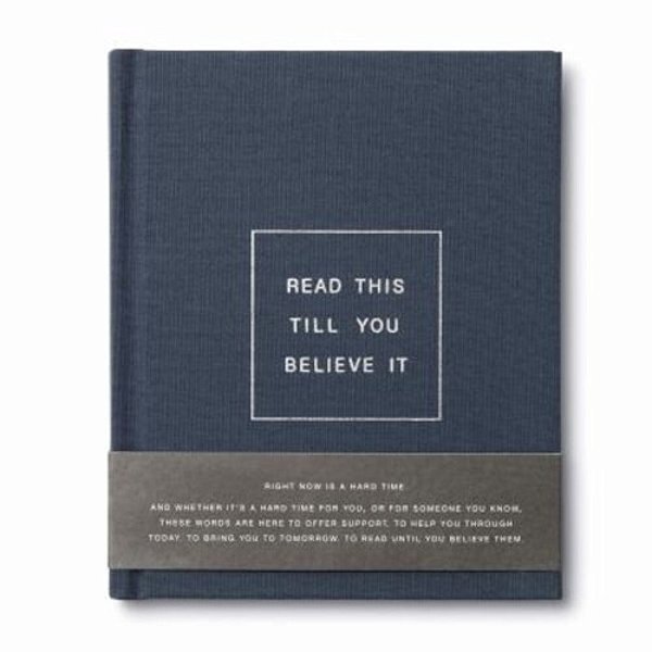 Read This Till You Believe It -- A Book To Offer Encouragement And Support Through Tough Times-..