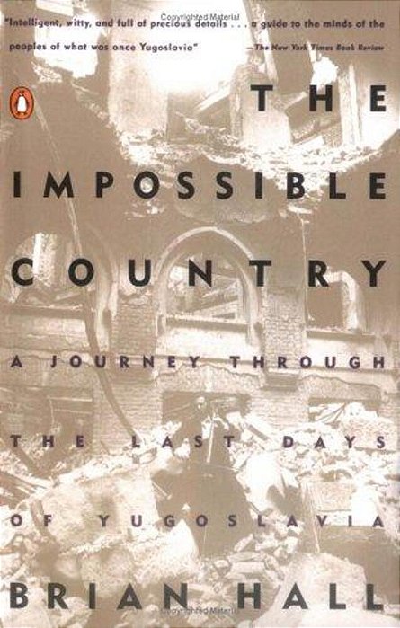 The Impossible Country: A Journey Through The Last Days Of Yugoslavia-..