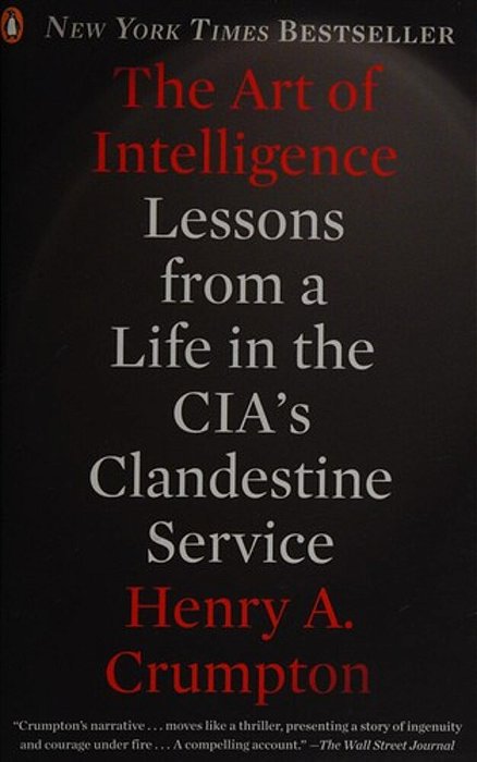 The Art Of Intelligence: Lessons From A Life In The Cia's Clandestine Service-..