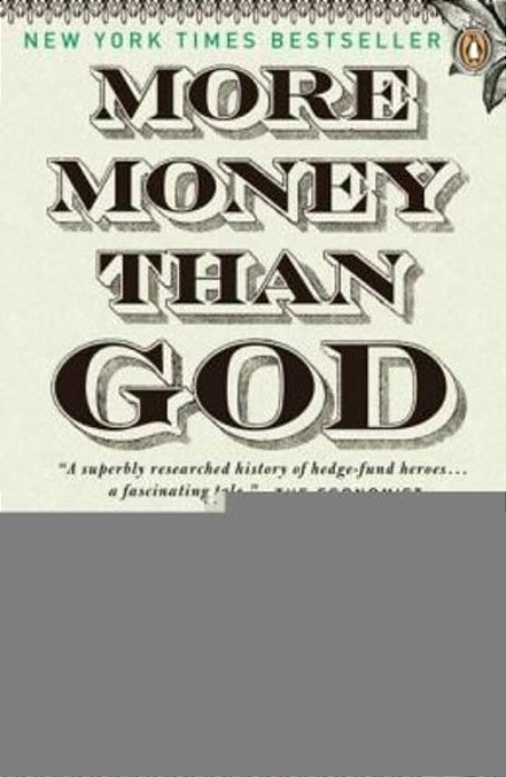More Money Than God: Hedge Funds And The Making Of A New Elite-..