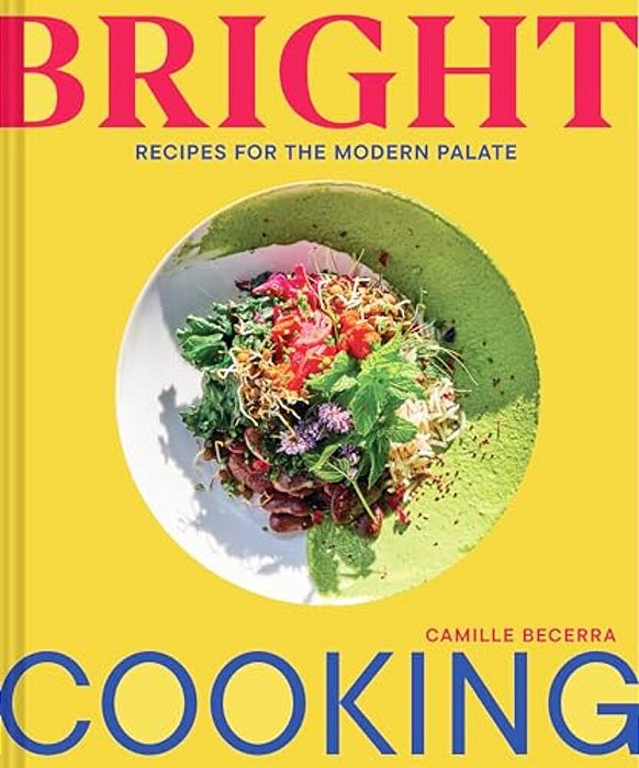 Bright Cooking: Recipes For The Modern Palate-..