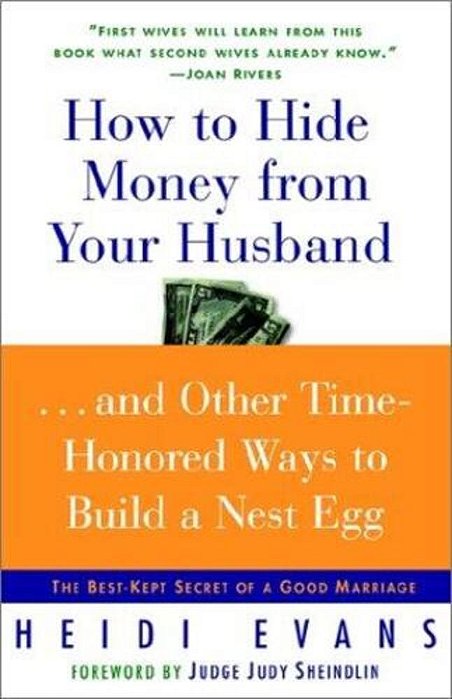 How To Hide Money From Your Husband: The Best Kept Secret Of Marriage-..