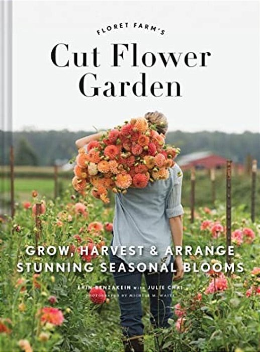 Floret Farm's Cut Flower Garden: Grow, Harvest, And Arrange Stunning Seasonal Blooms-..