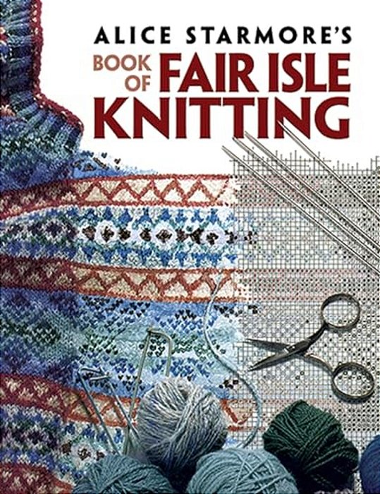 Alice Starmore's Book Of Fair Isle Knitting-..