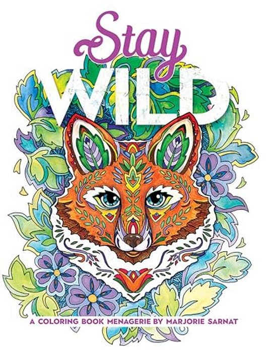Stay Wild: A Coloring Book Menagerie By Marjorie Sarnat-..