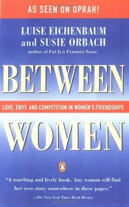 Between Women: Love, Envy And Competition In Women's Friendships-..