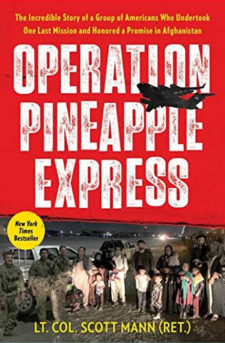 Operation Pineapple Express: The Incredible Story Of A Group Of Americans Who Undertook One Last Mission And Honored A Promise In Afghanistan-..