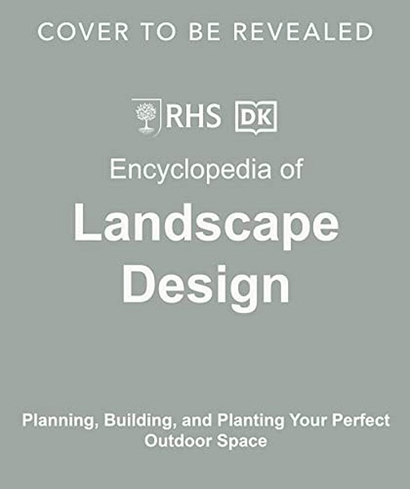 Encyclopedia Of Landscape Design: Planning, Building, And Planting Your Perfect Outdoor Space-..