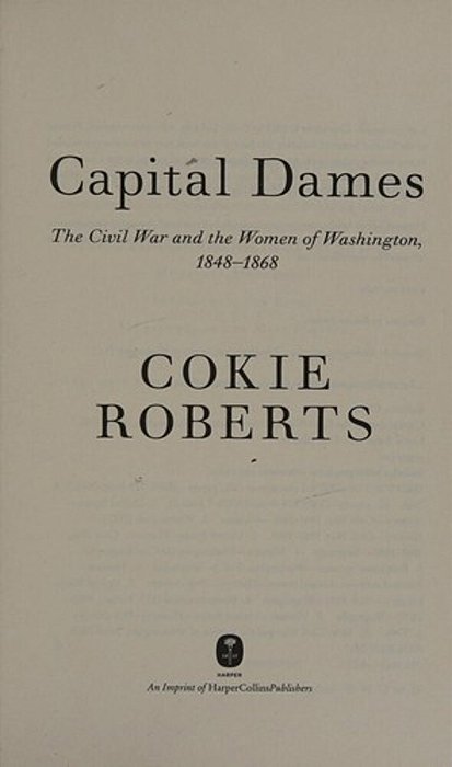 Capital Dames: The Civil War And The Women Of Washington, 1848-1868-..