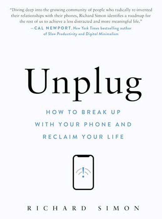 Unplug: How To Break Up With Your Phone And Reclaim Your Life-..