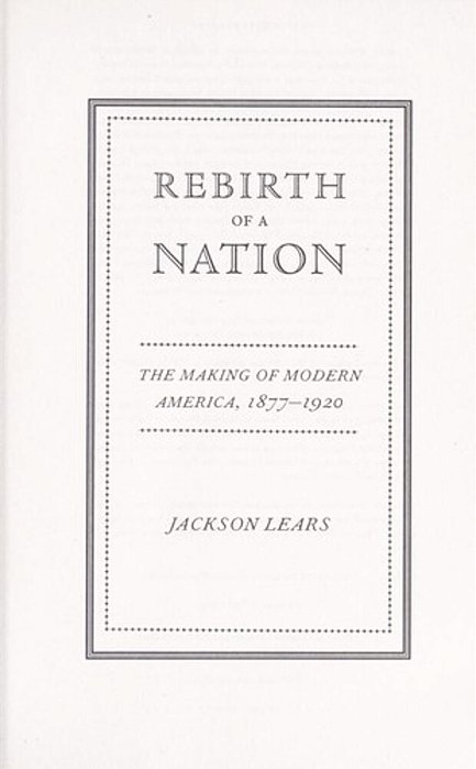 Rebirth Of A Nation: The Making Of Modern America, 1877-1920-..