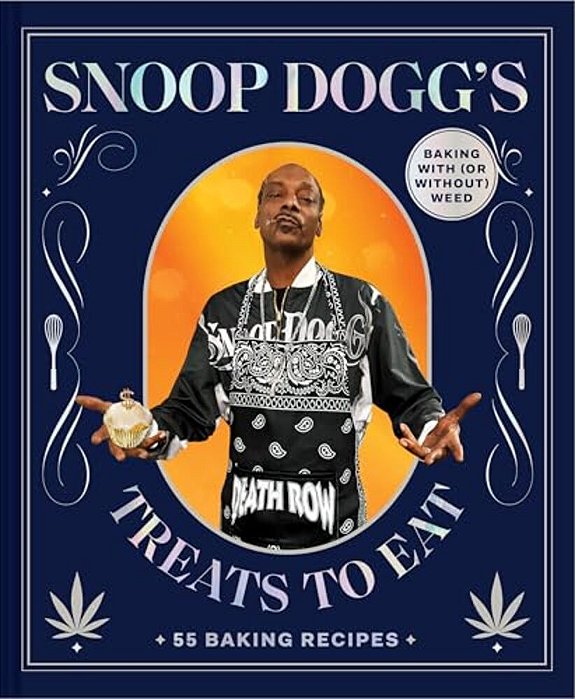 Snoop Dogg's Treats To Eat: 55 Baking Recipes--baking With (Or Without) Weed-..