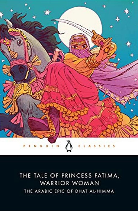 The Tale Of Princess Fatima, Warrior Woman: The Arabic Epic Of Dhat Al-Himma-..