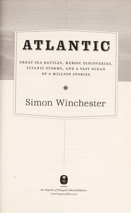 Atlantic: Great Sea Battles, Heroic Discoveries, Titanic Storms, And A Vast Ocean Of A Million Stories-..