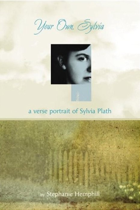 Your Own, Sylvia: A Verse Portrait Of Sylvia Plath-..