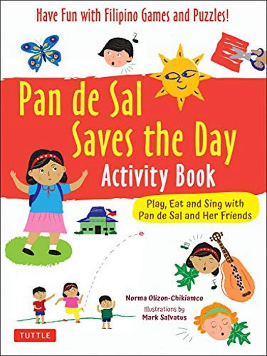 Pan De Sal Saves The Day Activity Book: Have Fun With Filipino Games And Puzzles! Play, Eat And Sing With Pan De Sal And Her Friends-..