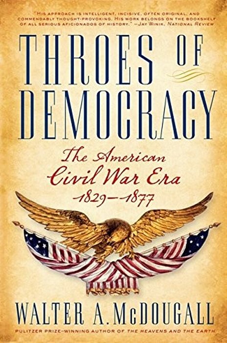 Throes Of Democracy: The American Civil War Era, 1829-1877-..
