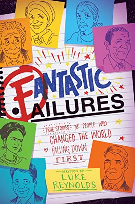 Fantastic Failures: True Stories Of People Who Changed The World By Falling Down First-..