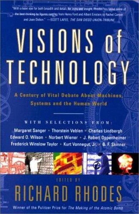 Visions Of Technology: A Century Of Vital Debate About Machines Systems And The Human World-..