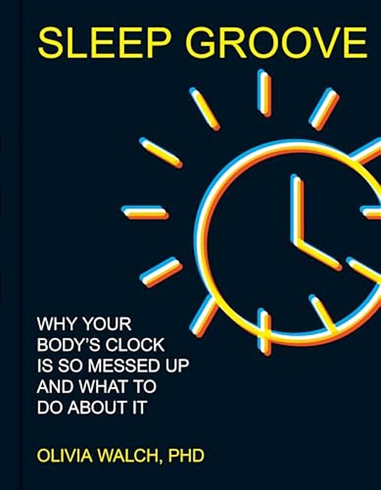 Sleep Groove: Why Your Body's Clock Is So Messed Up And What To Do About It-..