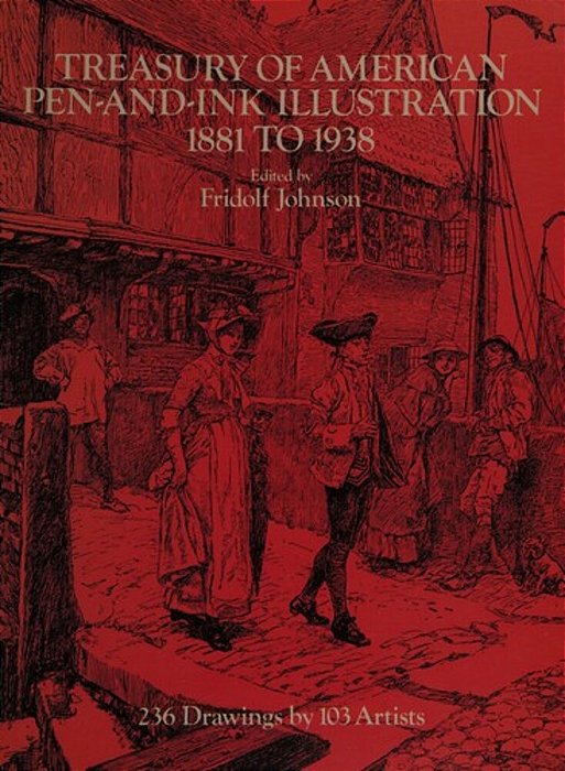 Treasury Of American Pen-And-ink Illustration 1881 To 1938: 236 Drawings By 103 Artists-..