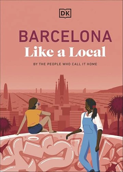 Barcelona Like A Local: By The People Who Call It Home-..