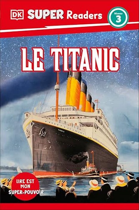 Dk Super Readers Level 3 French Translation Titanic - Le Titanic-..