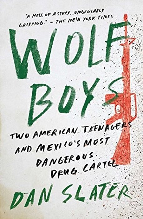 Wolf Boys: Two American Teenagers And Mexico's Most Dangerous Drug Cartel-..