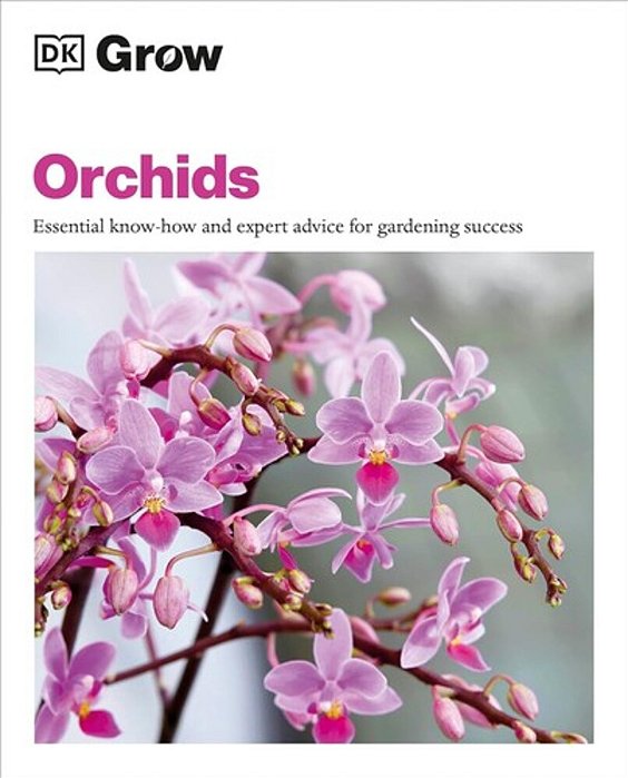 Grow Orchids: Essential Know-How And Expert Advice For Gardening Success-..