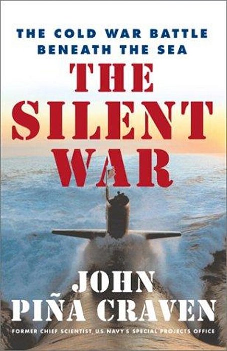 The Silent War: The Cold War Battle Beneath The Sea-..