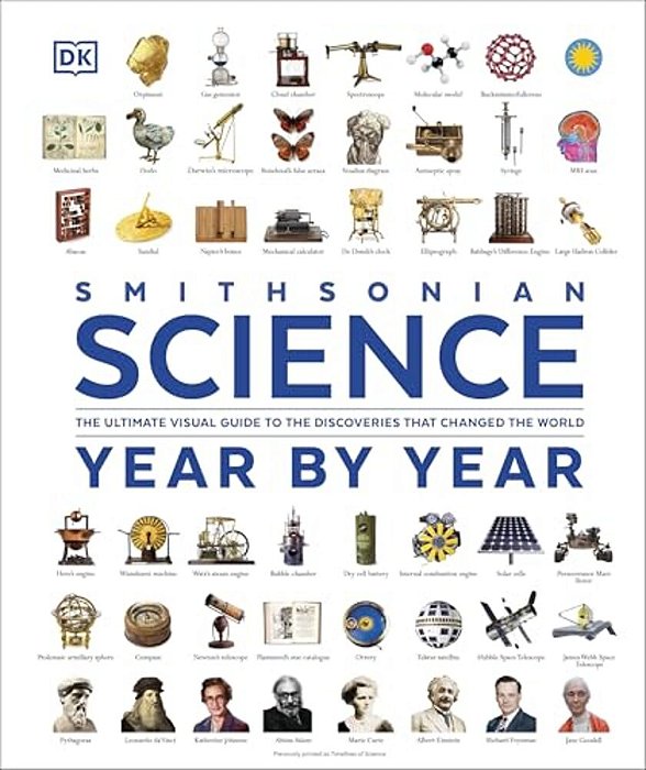 Science Year By Year: The Ultimate Visual Guide To The Discoveries That Changed The World-..
