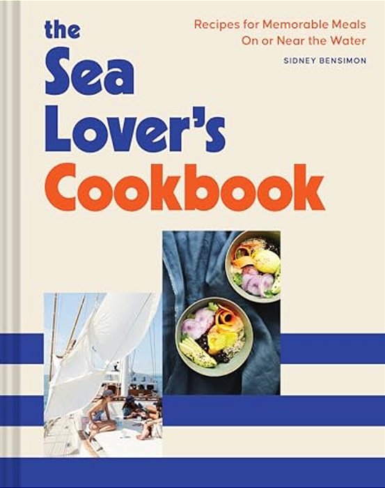 The Sea Lover's Cookbook: Recipes For Memorable Meals On Or Near The Water-..