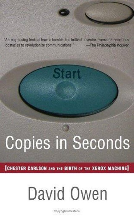 Copies In Seconds: How A Lone Inventor And An Unknown Company Created The Biggest Communication Breakthrough Since Gutenberg--chester Carlson And The-..