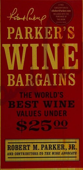 Parker's Wine Bargains: The World's Best Wine Values Under $25-..